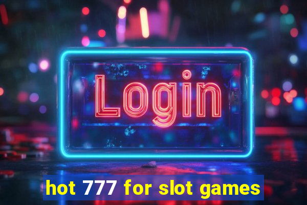 hot 777 for slot games