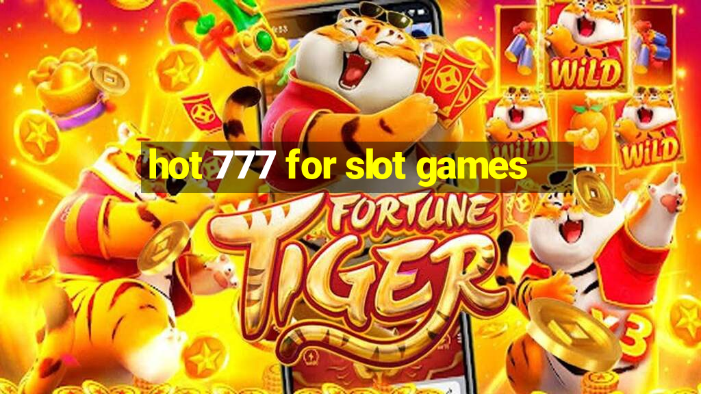 hot 777 for slot games