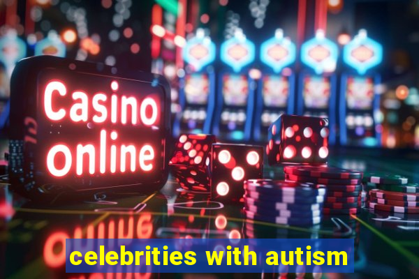 celebrities with autism