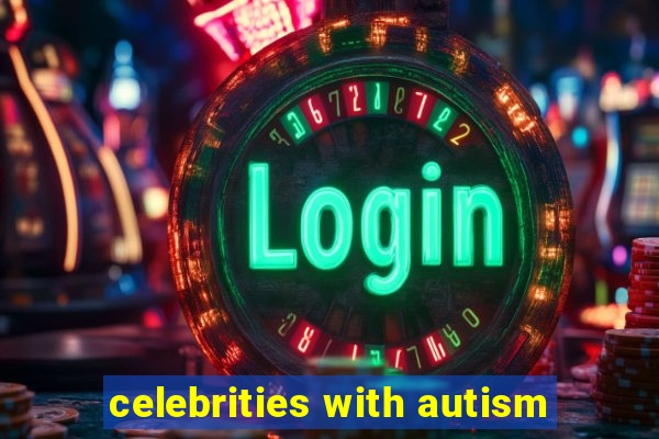 celebrities with autism