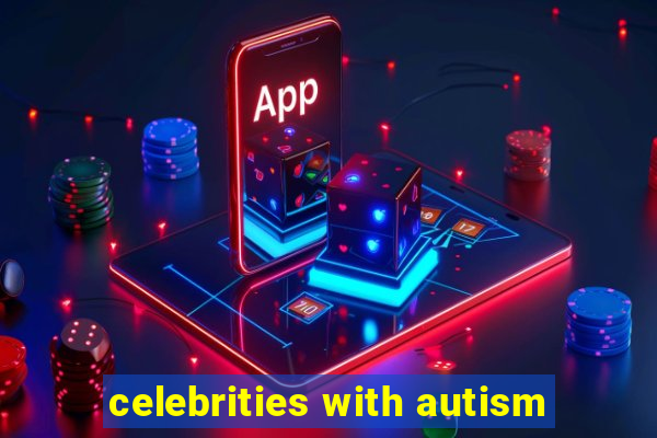 celebrities with autism