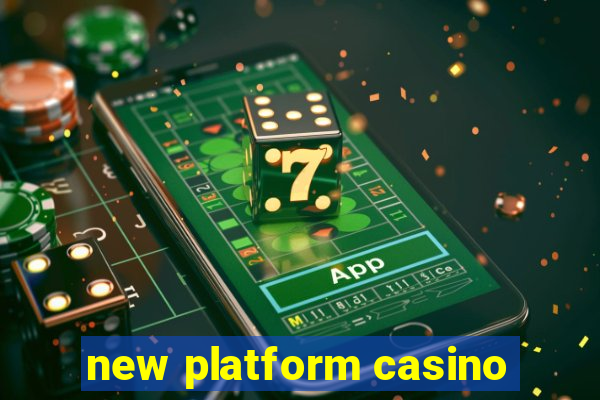 new platform casino