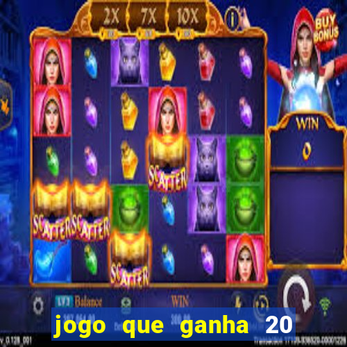 jogo que ganha 20 reais no cadastro