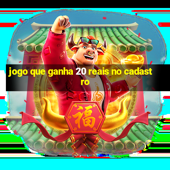 jogo que ganha 20 reais no cadastro