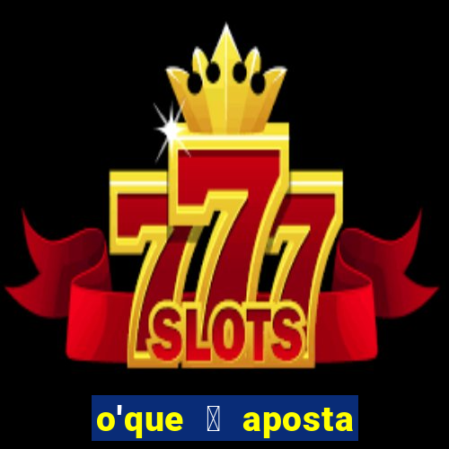 o'que 茅 aposta qualificativa bet365