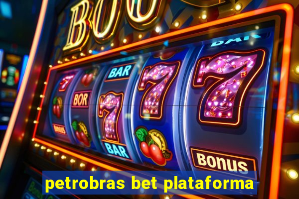 petrobras bet plataforma