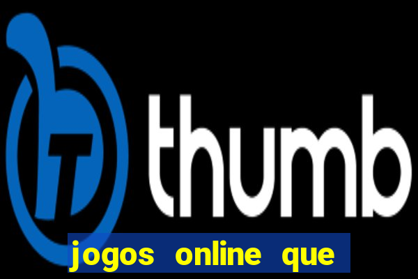 jogos online que dar dinheiro