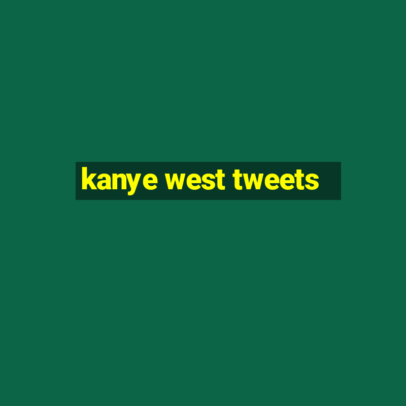 kanye west tweets