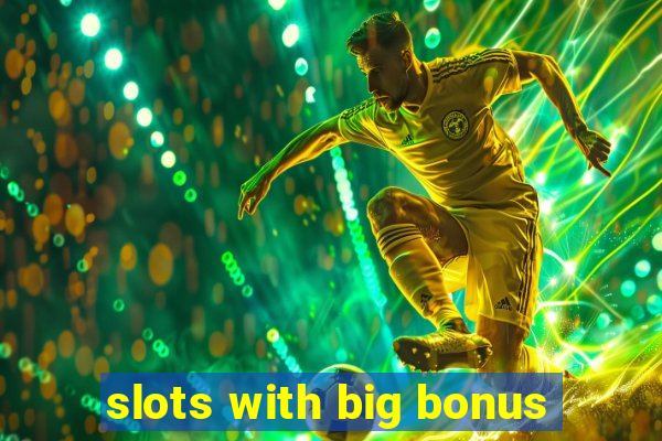 slots with big bonus