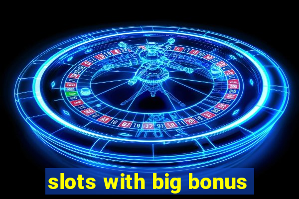 slots with big bonus