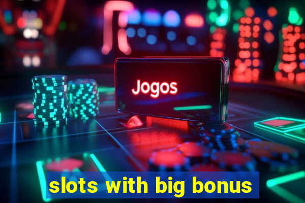 slots with big bonus