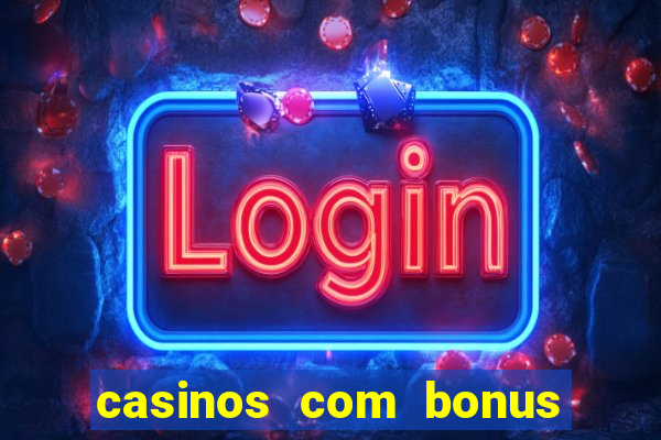 casinos com bonus sem depósito