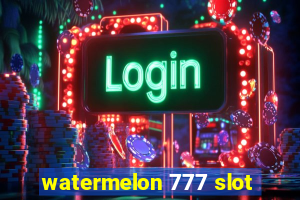 watermelon 777 slot