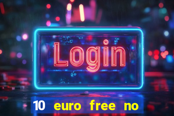 10 euro free no deposit casino