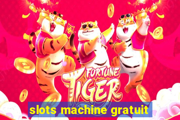 slots machine gratuit