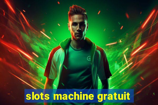 slots machine gratuit