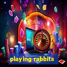 playing rabbits