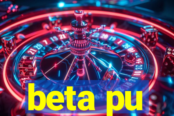 beta pu