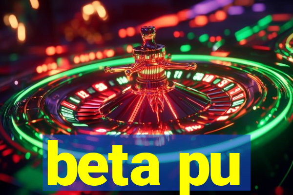 beta pu