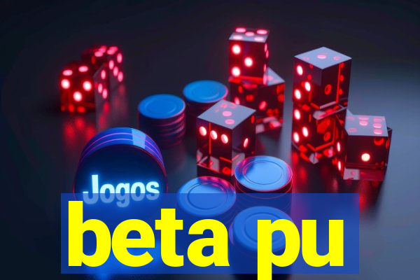 beta pu