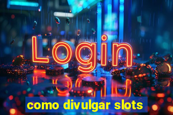 como divulgar slots