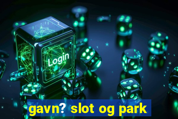 gavn? slot og park