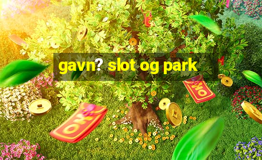 gavn? slot og park