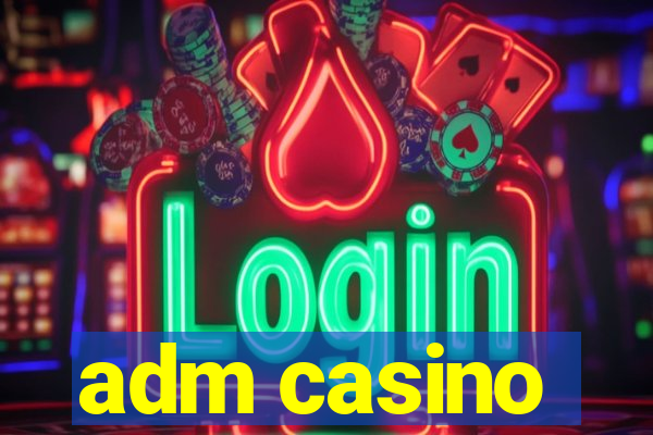 adm casino