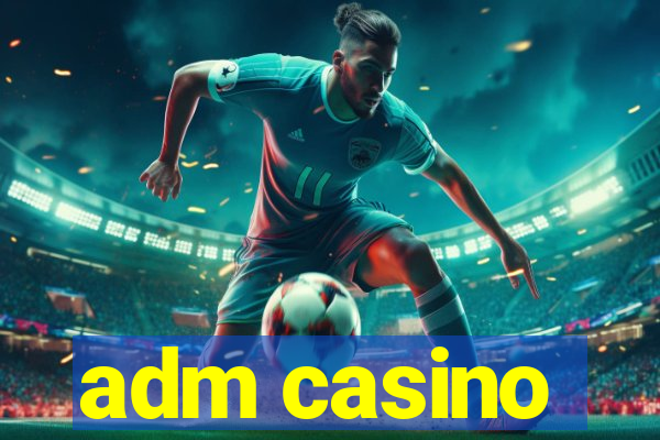 adm casino