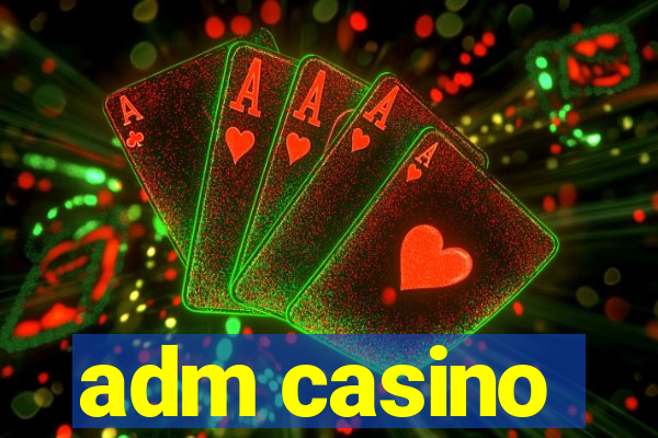 adm casino