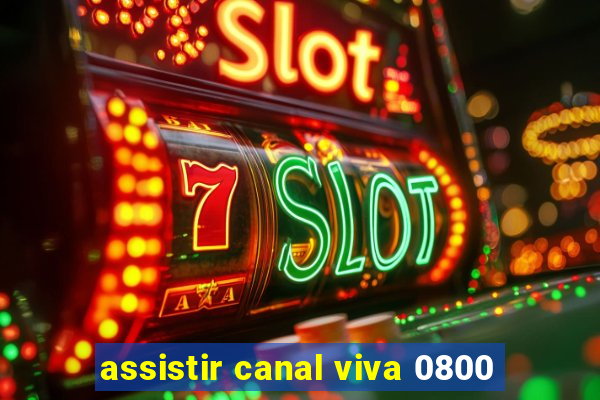 assistir canal viva 0800