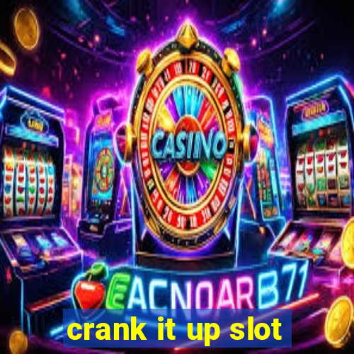 crank it up slot