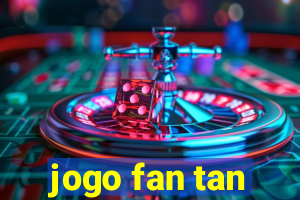 jogo fan tan