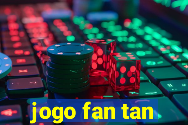 jogo fan tan