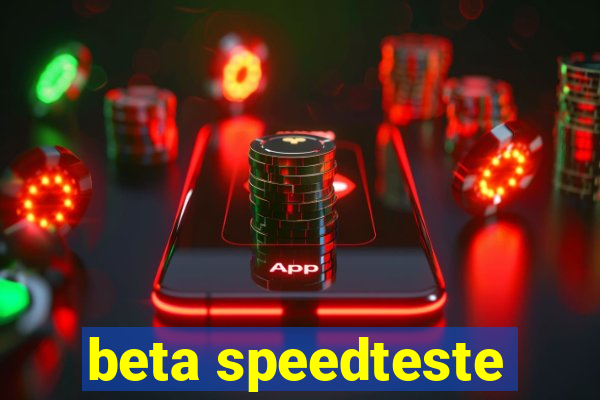 beta speedteste