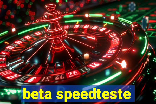 beta speedteste