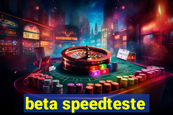 beta speedteste