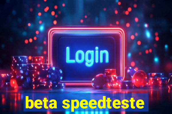 beta speedteste