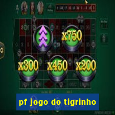 pf jogo do tigrinho