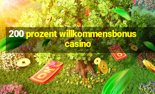 200 prozent willkommensbonus casino