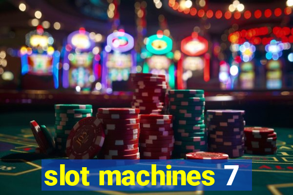 slot machines 7