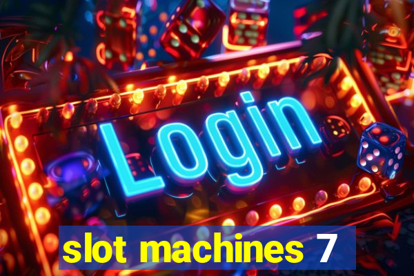 slot machines 7