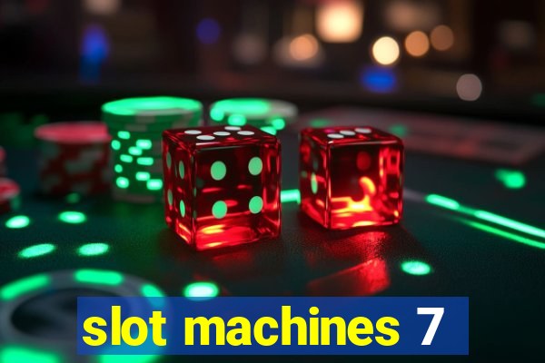 slot machines 7