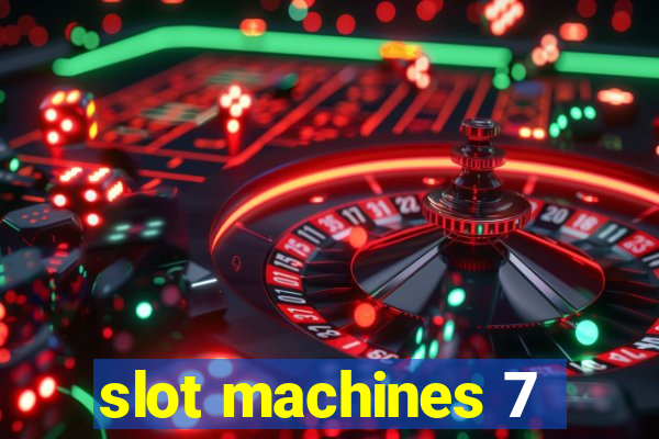 slot machines 7