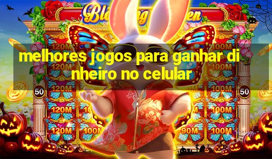 melhores jogos para ganhar dinheiro no celular