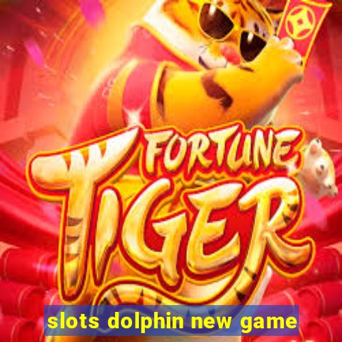 slots dolphin new game