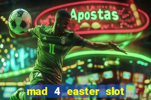 mad 4 easter slot free play