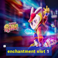 enchantment slot 1