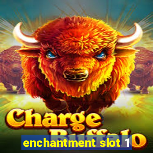 enchantment slot 1