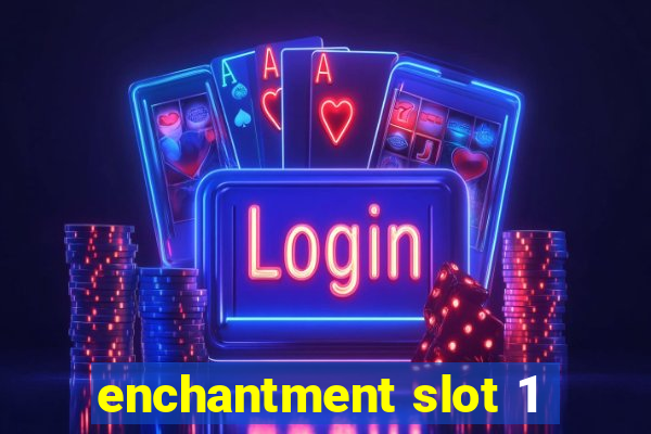 enchantment slot 1